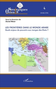 Daniel Meier - Orients stratégiques N° 4, 2016 : Les frontières dans le monde arabe - Quels enjeux de pouvoirs aux marges des Etats ?.
