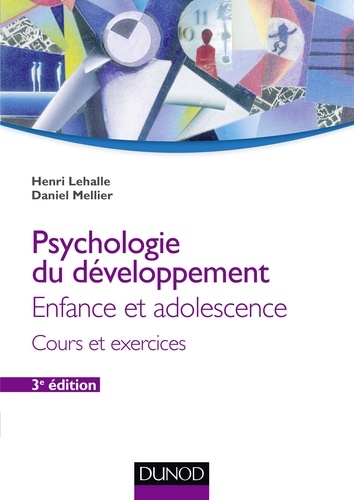 Daniel Mellier et Henri Lehalle - Psychologie du développement - Enfance et adolescence - Cours et exercices.
