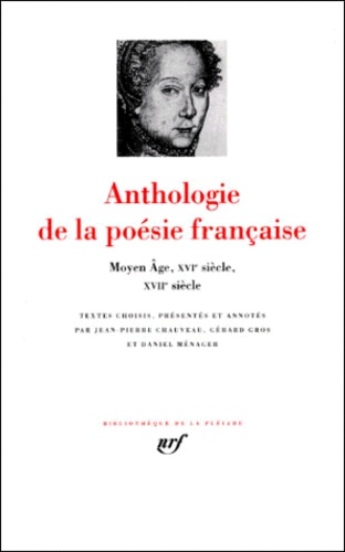 Daniel Ménager et Jean-Pierre Chauveau - Anthologie de la poésie française. - Tome 1, Moyen Age, XVIe siècle, XVIIe siècle.