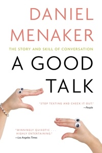 Daniel Menaker - A Good Talk - The Story and Skill of Conversation.