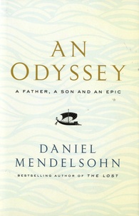 Daniel Mendelsohn - An Odyssey - A Father, a Son and an Epic.