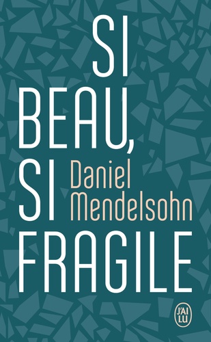 Daniel Mendelsohn - Si beau, si fragile.