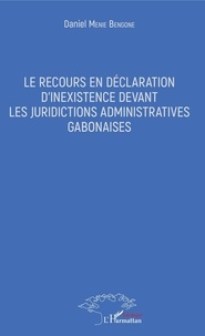Daniel Menie Bengone - Le recours en déclaration d'inexistence devant les juridictions administratives gabonaises.
