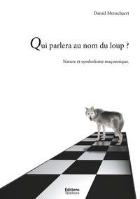 Daniel Menschaert - Franc-maconnerie - t- - qui parlera du loup ? - la nature et le symbolisme maconnique.