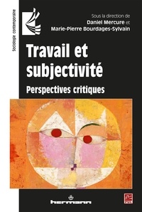 Daniel Mercure et Marie-Pierre Bourdages-Sylvain - Travail et subjectivité - Perspectives critiques.