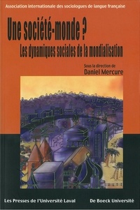Daniel Mercure - Une société-monde ? - Les dynamiques sociales de la mondialisation.