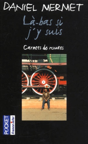 Daniel Mermet - La-Bas Si J'Y Suis. Carnet De Routes.