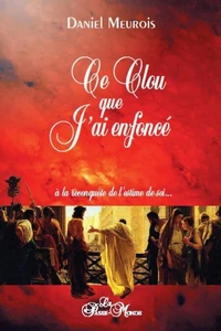 Ce clou que j'ai enfoncé - A la reconquête de l'estime de soi...