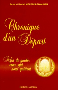 Daniel Meurois et Anne Givaudan - Chronique D'Un Depart. Afin De Guider Ceux Qui Nous Quittent.