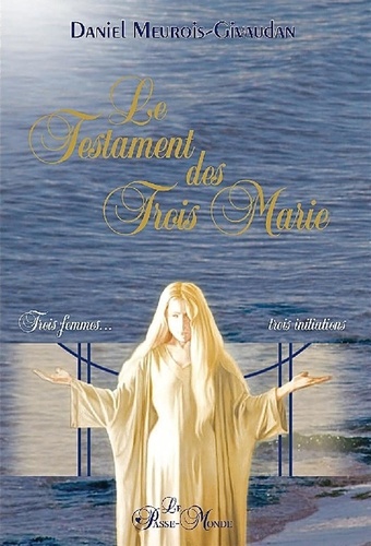 Le Testament des trois Marie. Trois femmes, trois initiations