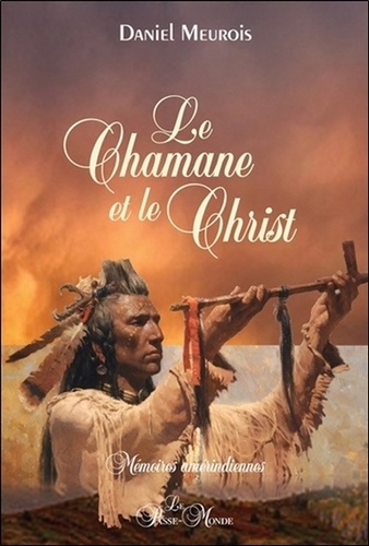 Le chamane et le christ. Mémoires amérindiennes