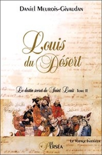 Daniel Meurois - Le destin secret de Saint Louis - Tome 2, Louis du désert.