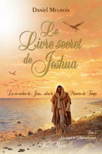 Audio gratuit pour les téléchargements de livres Le livre secret de Jeshua  - La vie cachée de Jésus selon la mémoire du temps Tome 2, Les saisons de l'Accomplissement 9782923647548