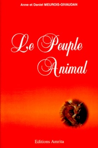 Daniel Meurois et Anne Givaudan - Le peuple animal.