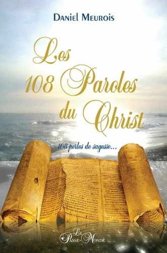 Daniel Meurois - Les 108 paroles du Christ - 108 perles de sagesse....