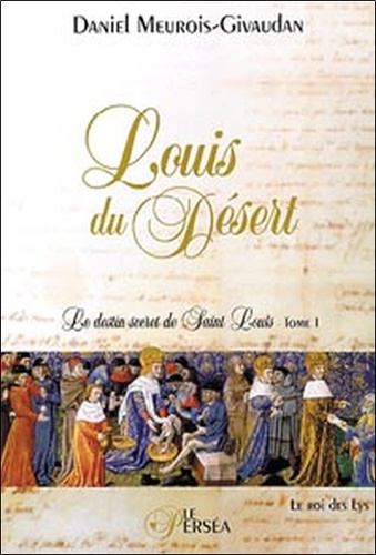 Louis du Désert, le destin secret de Saint Louis. Tome 1, Le roi des Lys