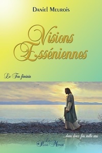 Téléchargement gratuit de livres mobipocket Visions esséniennes  - Le feu féminin in French 9782923647647