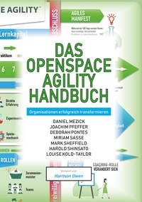 Daniel Mezick et Joachim Pfeffer - Das OpenSpace Agility Handbuch - Organisationen erfolgreich transformieren: gemeinsam, freiwillig, transparent.