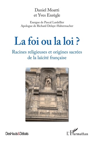 Daniel Moatti et Yves Enrègle - La foi ou la loi ? - Racines religieuses et origines de la laïcité française.