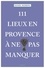 111 lieux en Provence à ne pas manquer