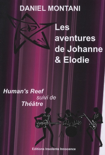 Daniel Montani - Les aventures de Johanne & Elodie - Human's Reef suivi de Théâtre.