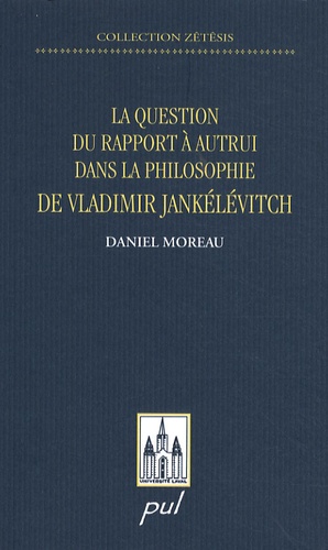 Daniel Moreau - La question du rapport à autrui dans la philosophie de Vladimir Jankélévitvh.