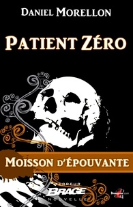 Daniel Morellon - Patient Zéro - Moisson d'épouvante, T1.