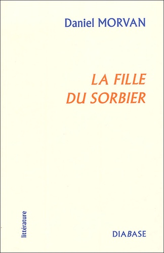 Daniel Morvan - La Fille du Sorbier.