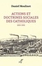Daniel Moulinet - Actions et doctrines sociales des catholiques (1830-1930).