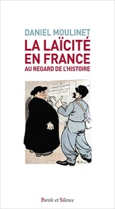Daniel Moulinet - La laicïté en France - Au regard de l'histoire.