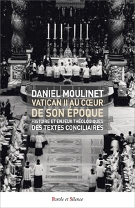 Daniel Moulinet - Vatican II, au coeur de son époque - Histoire et enjeux théologiques des textes conciliaires.