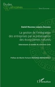 Daniel Mulenda Lomena Emamba - La gestion de l'intégration des entreprises par la préservation des écosystèmes naturels - Déterminants et modèle de croissance verte.
