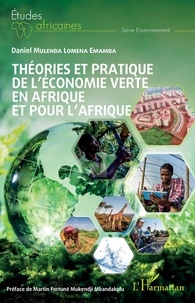Daniel Mulenda Lomena Emamba - Théories et pratique de l'économie verte en Afrique et pour l'Afrique.
