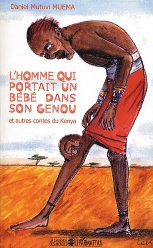 Daniel Mutuvi Muema - L'homme qui portait un bébé dans le genou - Et autres contes du Kenya.