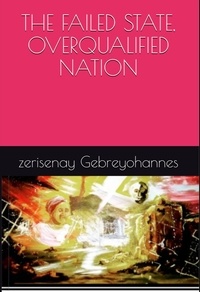  Daniel Muzey et  Zerisenay Gebremariam - The failed State, Overqualified Nation.