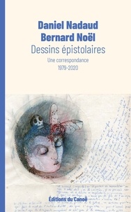 Daniel Nadaud et Bernard Noël - Dessins épistolaires - Une correspondance (1979-2020).