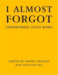 Daniel Naegele - I almost forgot - Unpublished Colin Rowe.
