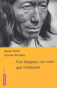 Daniel Nettle et Suzanne Romaine - Ces langues, ces voix qui s'effacent.