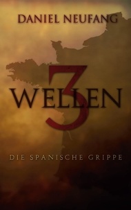 Daniel Neufang - 3 Wellen - Die Spanische Grippe.