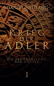 Daniel Neufang - Krieg der Adler - Die Prophezeiung der Götter.