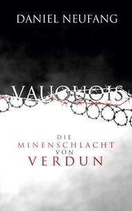 Daniel Neufang - Vauquois - Die Minenschlacht von Verdun.