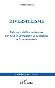 Daniel Ngassiki - Diversitéisme - Voie du troisième millénaire par-delà le libéralisme, le socialisme et le monothéisme.