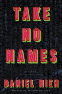 Daniel Nieh - Take No Names - A Novel.
