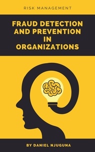 Livres gratuits en téléchargement Fraud Detection and Prevention in Organizations (French Edition) par Daniel Njuguna