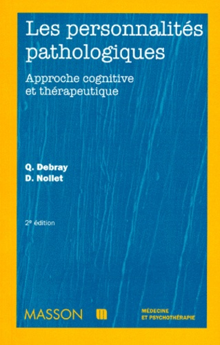 Daniel Nollet et Quentin Debray - Les Personnalites Pathologiques. Approche Cognitive Et Therapeutique, 2eme Edition.