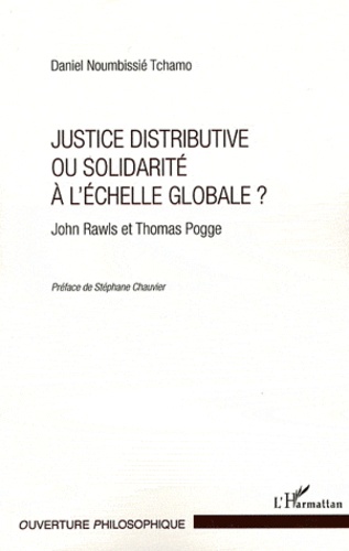 Daniel Noumbissié Tchamo - Justice distributive ou solidarité à l'échelle globale ? - John Rawls et Thomas Pogge.