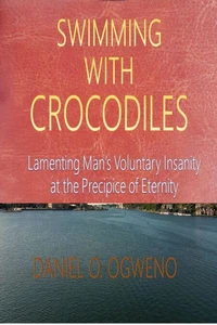 Swimming With Crocodiles: Lamenting Man’s Voluntary Insanity At The Precipice  Of Eternity