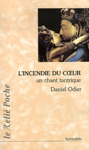 Daniel Odier - L'Incendie du coeur - Le chant tantrique du frémissement.