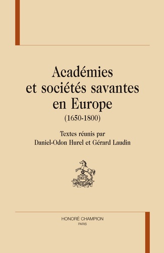 Daniel-Odon Hurel et Gérard Laudin - Académies et sociétés savantes en Europe (1650-1800).
