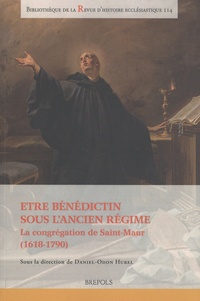 Daniel-Odon Hurel - Etre bénédictin sous l'Ancien Régime - La congrégation de Saint-Maur (1618-1790).